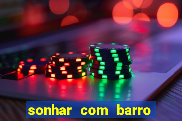 sonhar com barro jogo do bicho